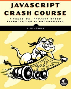 JavaScript Crash Course: A Hands-On, Project-Based Introduction to Programming