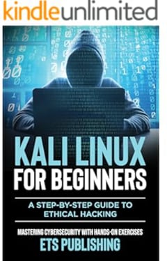 Kali Linux for Beginners; A step-by-step Guide to Ethical Hacking: Mastering Cybersecurity with Hands-On Exercises