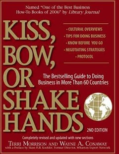 Kiss, Bow, Or Shake Hands: The Bestselling Guide to Doing Business in More Than 60 Countries