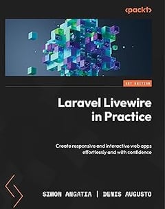 Laravel Livewire in Practice: Create responsive and interactive web apps effortlessly and with confidence