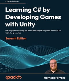 Learning C# by Developing Games with Unity: Get to grips with coding in C# and build simple 3D games in Unity 2023 from the ground up