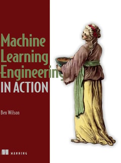 Machine Learning Engineering in Action