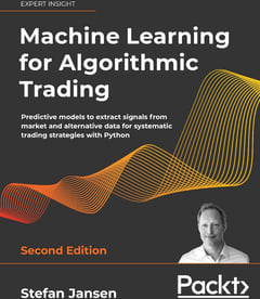Machine Learning for Algorithmic Trading: Predictive Models to Extract Signals from Market and Alternative Data for Systematic Trading Strategies with Python