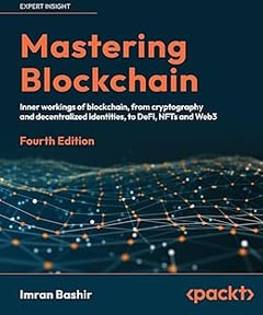 Mastering Blockchain - Fourth Edition: Inner workings of blockchain, from cryptography and decentralized identities, to DeFi, NFTs and Web3