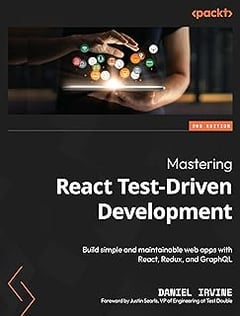 Mastering React Test-Driven Development: Build simple and maintainable web apps with React, Redux, and GraphQL, 2nd Edition