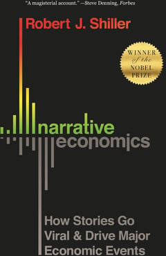 Narrative Economics: How Stories Go Viral and Drive Major Economic Events