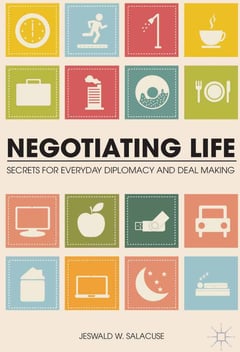 Negotiating Life: Secrets for Everyday Diplomacy and Deal Making