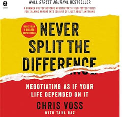 Never Split the Difference: Negotiating as if Your Life Depended on It