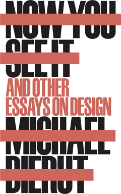 Now You See It and Other Essays on Design