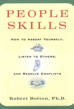 People Skills: How to Assert Yourself, Listen to Others, and Resolve Conflicts