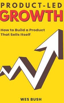 Product-Led Growth: How to Build a Product That Sells Itself