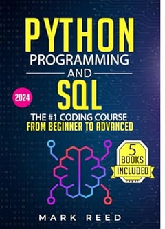 Python Programming and SQL: 5 books in 1 - The #1 Coding Course from Beginner to Advanced. Learn it Well & Fast (2024) (Computer Programming)