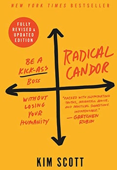 Radical Candor: Fully Revised & Updated Edition: Be a Kick-Ass Boss Without Losing Your Humanity