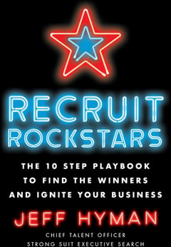 Recruit Rockstars: The 10 Step Playbook to Find the Winners and Ignite Your Business