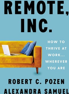 Remote, Inc.: How to Thrive at Work . . . Wherever You Are