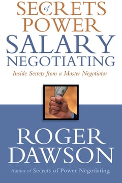 Secrets of Power Salary Negotiating: Inside Secrets from a Master Negotiator