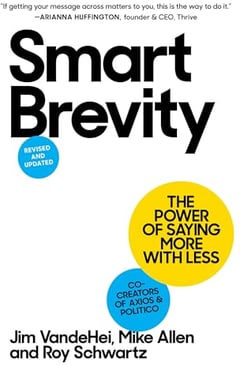 Smart Brevity: The Power of Saying More with Less (Revised and Updated)
