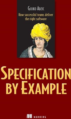 Specification by Example: How Successful Teams Deliver the Right Software