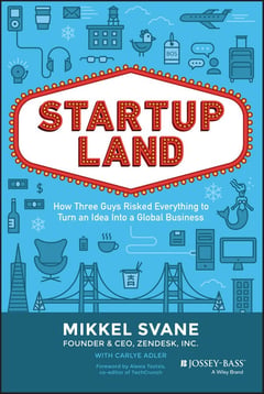 Startupland: How Three Guys Risked Everything to Turn an Idea into a Global Business