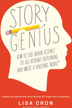 Story Genius: How to Use Brain Science to Go Beyond Outlining and Write a Riveting Novel (Before You Waste Three Years Writing 327 Pages That Go Nowhere)