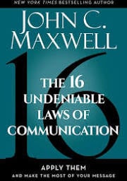 The 16 Undeniable Laws of Communication: Apply Them and Make the Most of Your Message