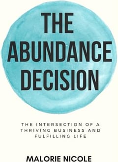 The Abundance Decision: The Intersection of a Thriving Business and Fulfilling Life