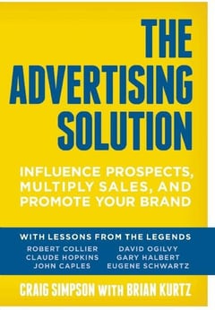 The Advertising Solution: Influence Prospects, Multiply Sales, and Promote Your Brand Craig Simpson