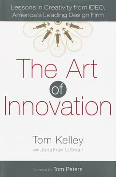 The Art of Innovation: Lessons in Creativity from IDEO, America's Leading Design Firm