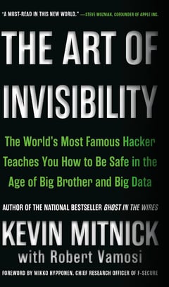The Art of Invisibility: The World's Most Famous Hacker Teaches You How to Be Safe in the Age of Big Brother and Big Data