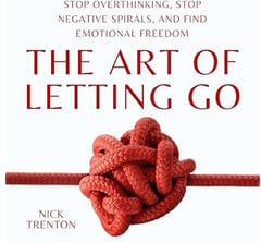 The Art of Letting Go: Stop Overthinking, Stop Negative Spirals, and Find Emotional Freedom: The Path to Calm, Book 13