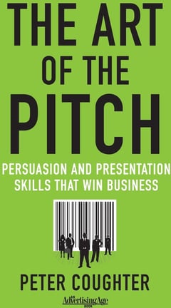 The Art of the Pitch: Persuasion and Presentation Skills that Win Business