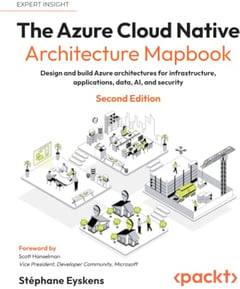 The Azure Cloud Native Architecture Mapbook: Design and build Azure architectures for infrastructure, applications, data, AI, and security