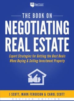 The Book on Negotiating Real Estate: Expert Strategies for Getting the Best Deals When Buying and Selling Investment Property
