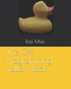 The C# Programming Yellow Book: Learn to Program in C# from First Principles