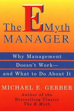 The E-Myth Manager: Leading Your Business Through Turbulence and Growth