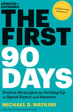 The First 90 Days, Updated and Expanded: Proven Strategies for Getting Up to Speed Faster and Smarter