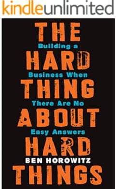 The Hard Thing About Hard Things: Building a Business When There Are No Easy Answers