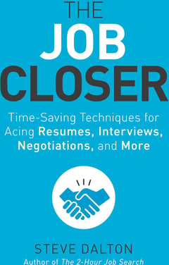 The Job Closer: Time-Saving Techniques for Acing Resumes, Interviews, Negotiations, and More