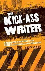 The Kick-Ass Writer: 1001 Ways to Write Great Fiction, Get Published, and Earn Your Audience