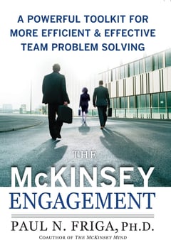 The McKinsey Engagement: A Powerful Toolkit For More Efficient and Effective Team Problem Solving