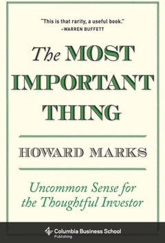 The Most Important Thing: Uncommon Sense for the Thoughtful Investor