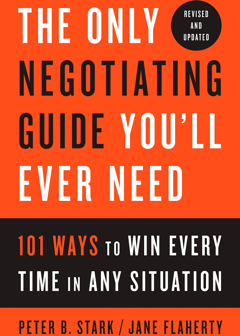 The Only Negotiating Guide You'll Ever Need, Revised and Updated: 101 Ways to Win Every Time in Any Situation