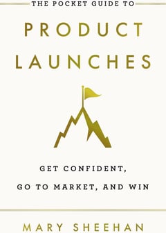 The Pocket Guide to Product Launches: Get Confident, Go to Market, and Win