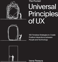 The Pocket Universal Principles of UX: 100 Timeless Strategies to Create Positive Interactions Between People and Technology