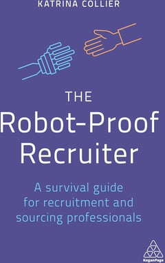 The Robot-Proof Recruiter: A Survival Guide for Recruitment and Sourcing Professionals