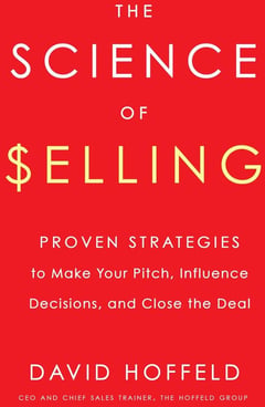 The Science of Selling: Proven Strategies to Make Your Pitch, Influence Decisions, and Close the Deal