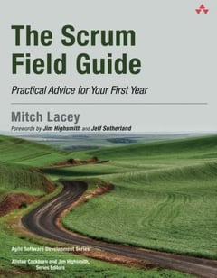 The Scrum Field Guide: Practical Advice for Your First Year