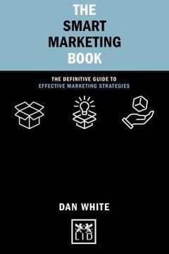 The Smart Marketing Book: The Definitive Guide to Effective Marketing Strategies