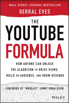 The YouTube Formula: How Anyone Can Unlock the Algorithm to Drive Views, Build an Audience, and Grow Revenue