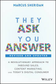 They Ask, You Answer: A Revolutionary Approach to Inbound Sales, Content Marketing, and Today's Digital Consumer, Revised & Updated
